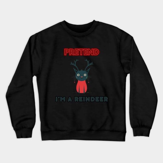 PRETEND I'M A REINDEER, CAT PRETEND REINDEER, CHRISTMAS Crewneck Sweatshirt by Pattyld